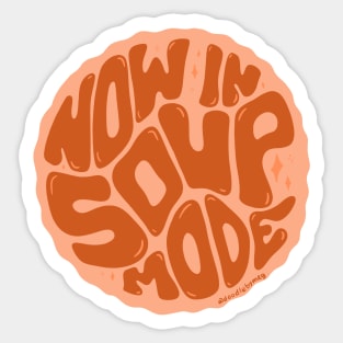 Now in Soup Mode Sticker